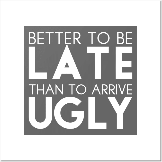 Better to be late than to arrive ugly Wall Art by TheBlackCatprints